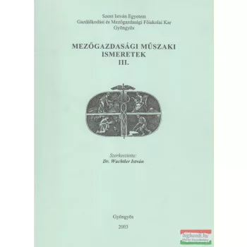   Dr. Wachtler István szerk. - Mezőgazdasági műszaki ismeretek III.