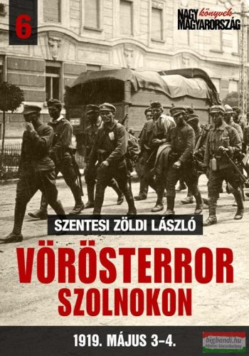 Szentesi Zöldi László - Vörösterror Szolnokon - 1919. május 3-4.