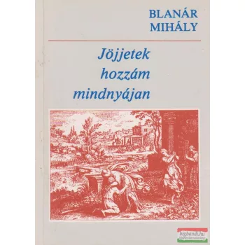Jöjjetek hozzám mindnyájan