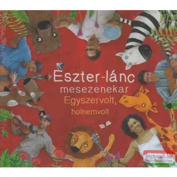 Eszter-lánc mesezenekar: Egyszervolt, holnemvolt...