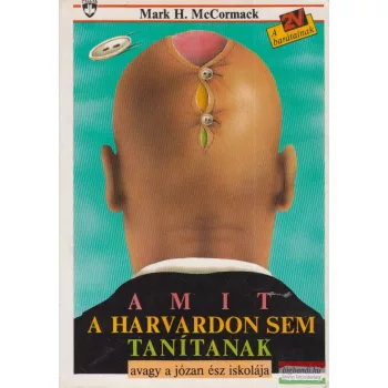   Mark H. McCormack - Amit a Harvardon sem tanítanak avagy a józan ész iskolája