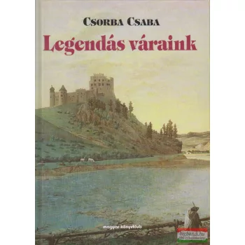 Csorba Csaba - Legendás váraink