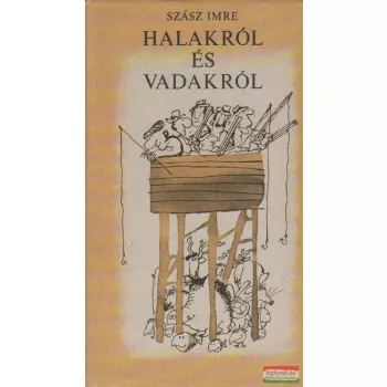 Szász Imre - Halakról és vadakról