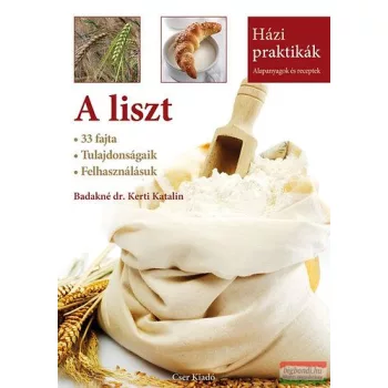   Badakné dr. Kerti Katalin - A liszt - 33 fajta - Tulajdonságaik - Felhasználásuk 