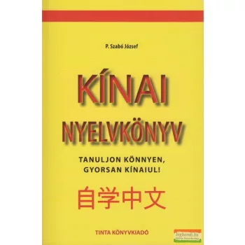   P. Szabó József - Kínai nyelvkönyv - Tanuljon könnyen, gyorsan kínaiul!