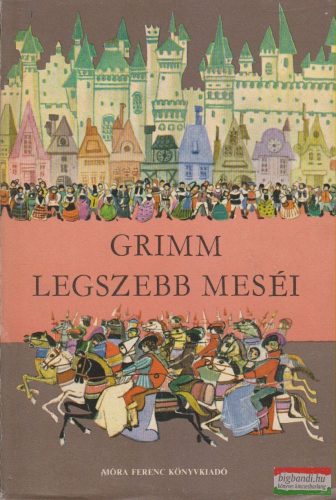 Jakob Grimm, Wilhelm Grimm - Grimm legszebb meséi
