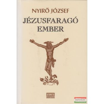 Nyírő József - Jézusfaragó ember