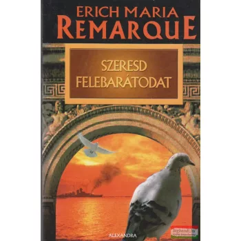Erich Maria Remarque - Szeresd felebarátodat