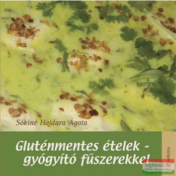   Sókiné Hajdara Ágota - Gluténmentes ételek - gyógyító fűszerekkel 