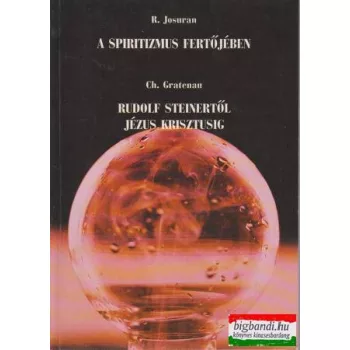   A spiritizmus fertőjében + Rudolf Steinertől Jézus Krisztusig