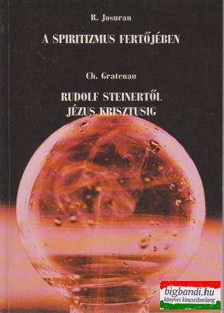 A spiritizmus fertőjében + Rudolf Steinertől Jézus Krisztusig