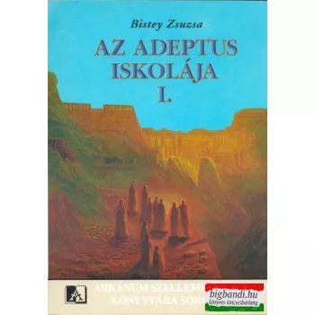 Bistey Zsuzsa - Az Adeptus Iskolája I.