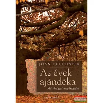 Joan Chittister - Az évek ajándéka