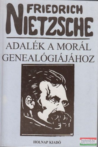 Friedrich Nietzsche - Adalék a morál genealógiájához