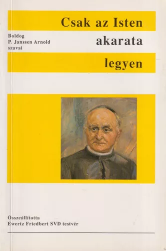 Boldog P. Janssen Arnold - Csak az Isten akarata legyen