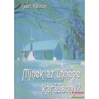 Cseri Kálmán - Minek az ünnepe karácsony?