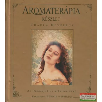   Charla Devereux - Aromaterápia készlet - Az illóolajok és alkalmazásuk
