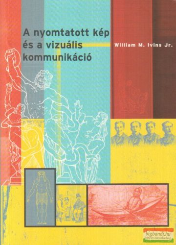William M. Ivins Jr. - A nyomtatott kép és a vizuális kommunikáció