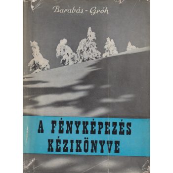   Barabás János - dr. Gróh Gyula - A fényképezés kézikönyve