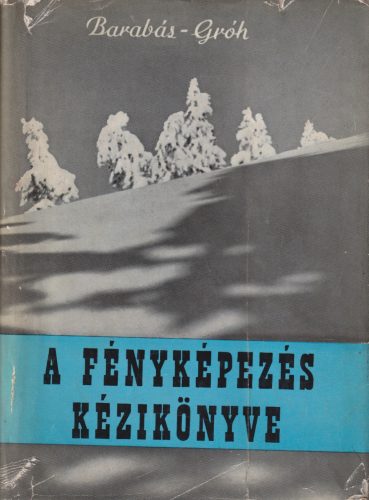 Barabás János - dr. Gróh Gyula - A fényképezés kézikönyve