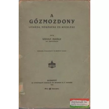   Sávoly Mihály - A gőzmozdony leírása, működése és kezelése