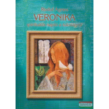   Rodof Ágnes - Veronika - spirituális napló a túlvilágról