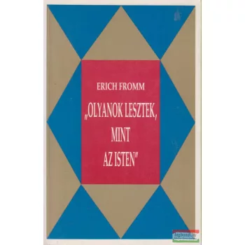 Erich Fromm - "Olyanok lesztek, mint az Isten"