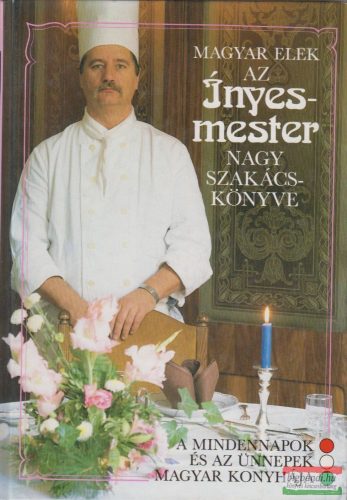 Magyar Elek - Az ínyesmester nagy szakácskönyve