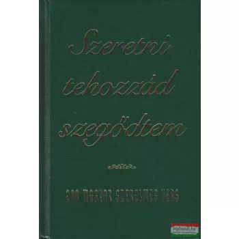 Szeretni tehozzád szegődtem - 200 magyar szerelmes vers