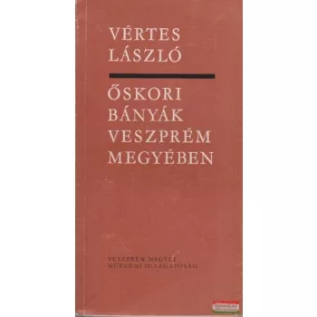 Vértes László - Őskori bányák Veszprém megyében