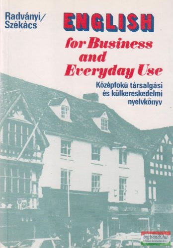 English for Business and Everyday Use / Középfokú társalgási és külkereskedelmi nyelvkönyv
