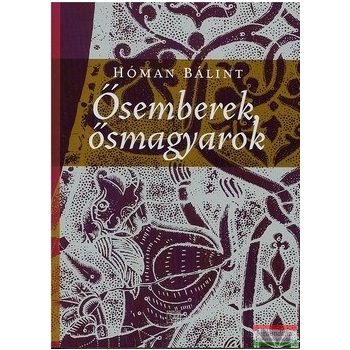 Hóman Bálint - Ősemberek, ősmagyarok