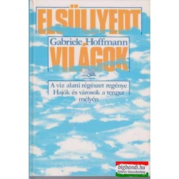 Elsüllyedt világok - A víz alatti régészet regénye