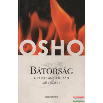 Osho - Bátorság - A félelemnélküliség müvészete