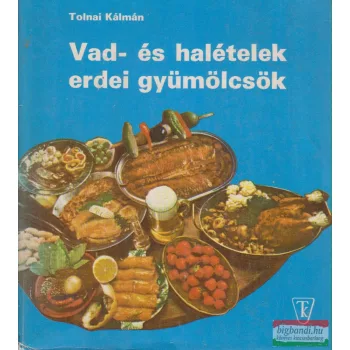 Vad- és halételek, erdei gyümölcsök