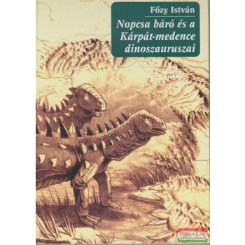 Nopcsa báró és a Kárpát-medence dinoszauruszai 