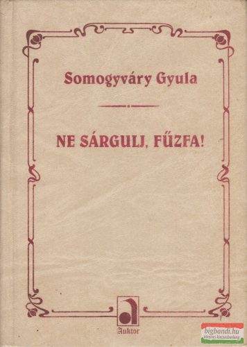 Somogyváry Gyula - Ne sárgulj, fűzfa!