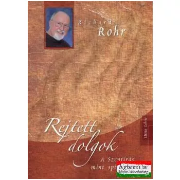   Richard Rohr - Rejtett dolgok - A Szentírás mint spiritualitás