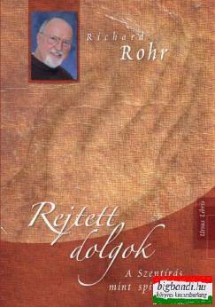 Richard Rohr - Rejtett dolgok - A Szentírás mint spiritualitás