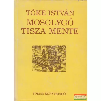 Tőke István - Mosolygó Tisza mente