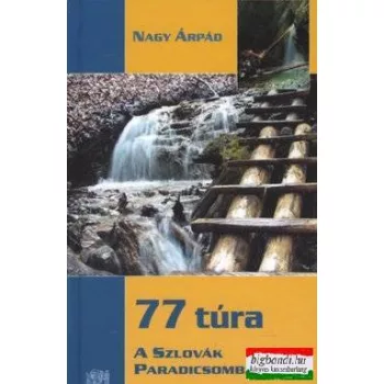 Nagy Árpád - 77 túra a Szlovák Paradicsomban