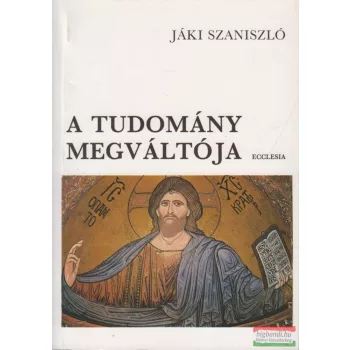 Dr. Jáki Szaniszló - A tudomány megváltója