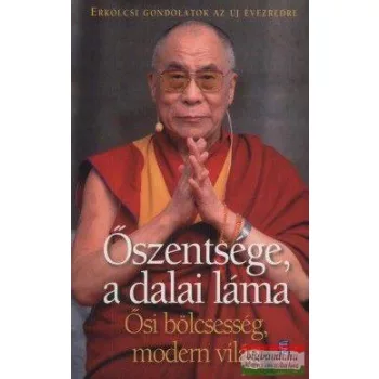   Ősi bölcsesség, modern világ - Erkölcsi gondolatok az új évezredre