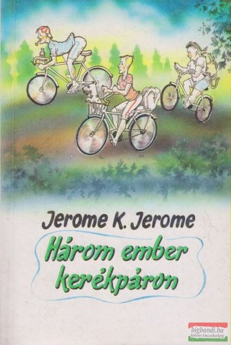 Jerome K. Jerome - Három ember kerékpáron / Három ember egy csónakban