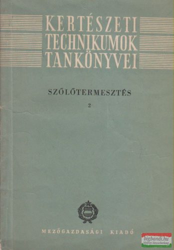 Dr. Csepregi Pál - Szőlőtermesztés 2. - Kertészeti technikumok tankönyvei