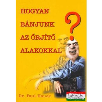 Hogyan bánjunk az őrjítő alakokkal?