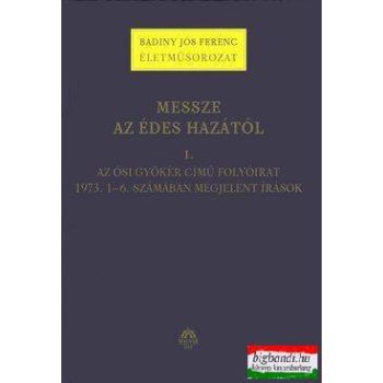   Messze az édes hazától 1. Az ősi gyökér című folyóirat 1973. 1-6. számában megjelent írások