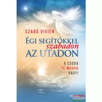   Szabó Vivien - Égi segítőkkel szabadon az utadon - A csoda Te magad vagy!