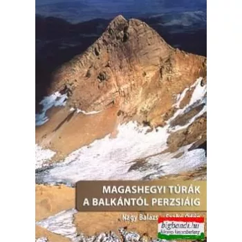   Nagy Balázs, Szabó Ödön - Magashegyi túrák a Balkántól Perzsiáig