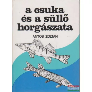 Antos Zoltán - A csuka és a süllő horgászata